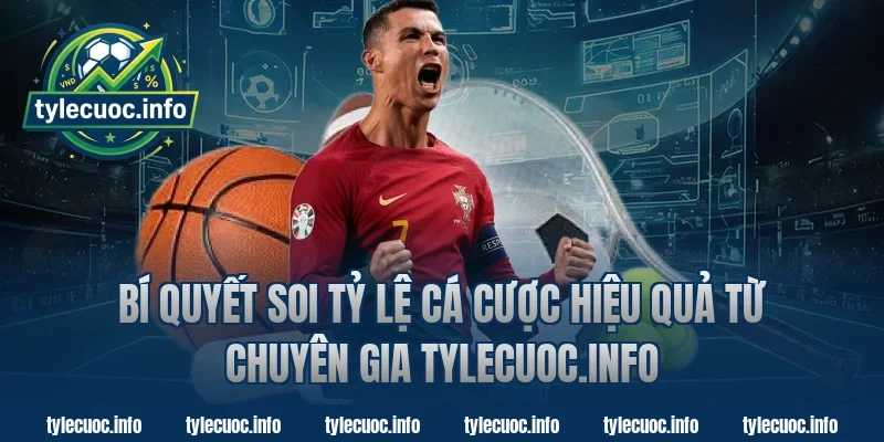 Bí quyết soi tỷ lệ cá cược hiệu quả từ chuyên gia Tylecuoc.info