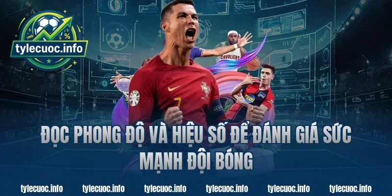 Đọc Phong Độ Và Hiệu Số Để Đánh Giá Sức Mạnh Đội Bóng